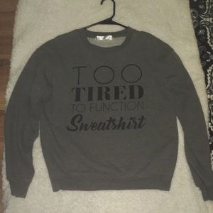 “Too Tired To Function Sweatshirt”